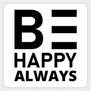 Be Happy Always. A Self Love, Self Confidence Quote. Magnet